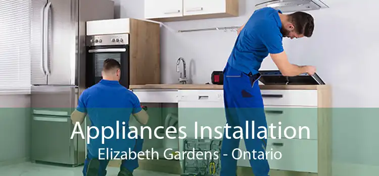 Appliances Installation Elizabeth Gardens - Ontario