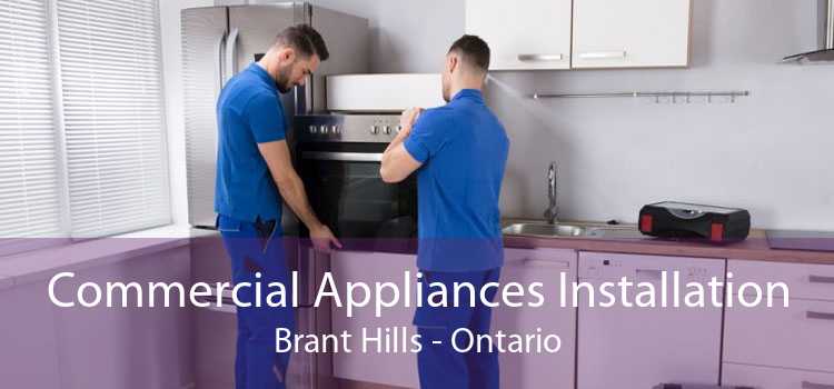 Commercial Appliances Installation Brant Hills - Ontario