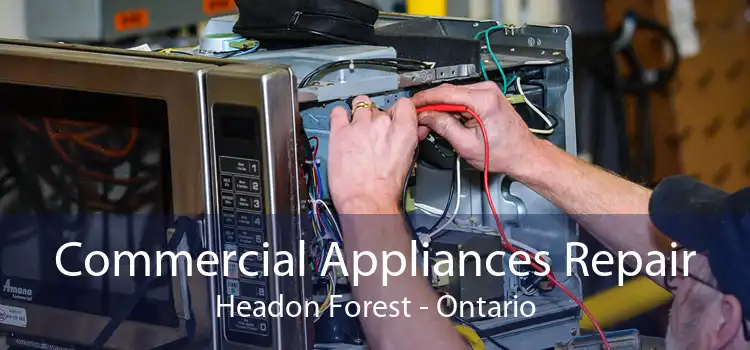 Commercial Appliances Repair Headon Forest - Ontario