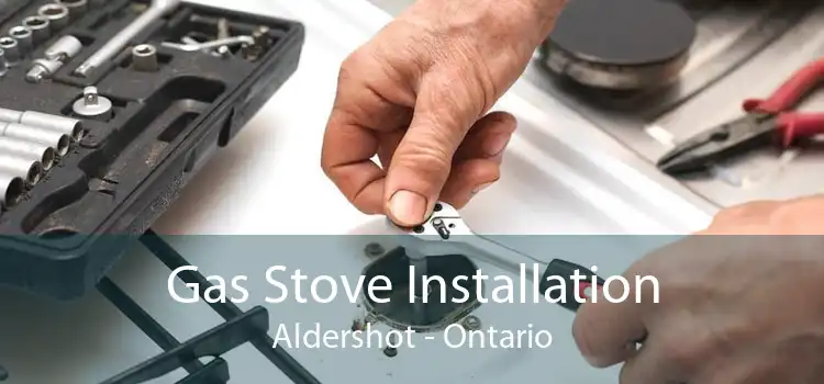Gas Stove Installation Aldershot - Ontario