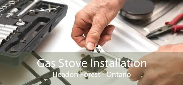 Gas Stove Installation Headon Forest - Ontario