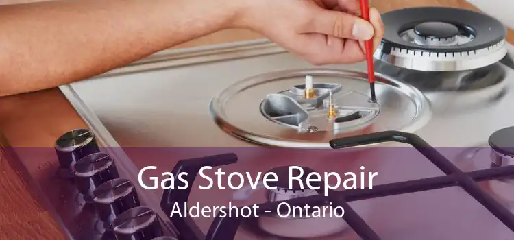 Gas Stove Repair Aldershot - Ontario