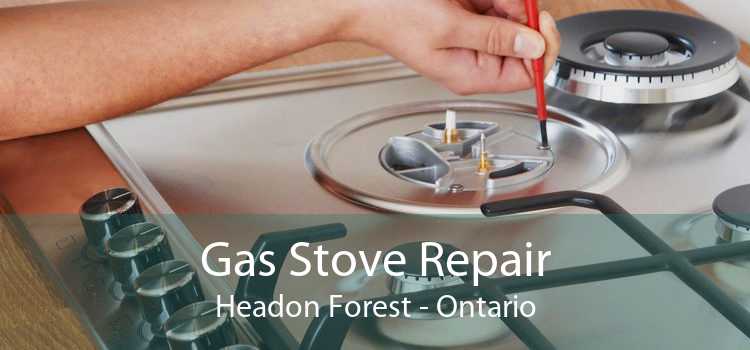 Gas Stove Repair Headon Forest - Ontario