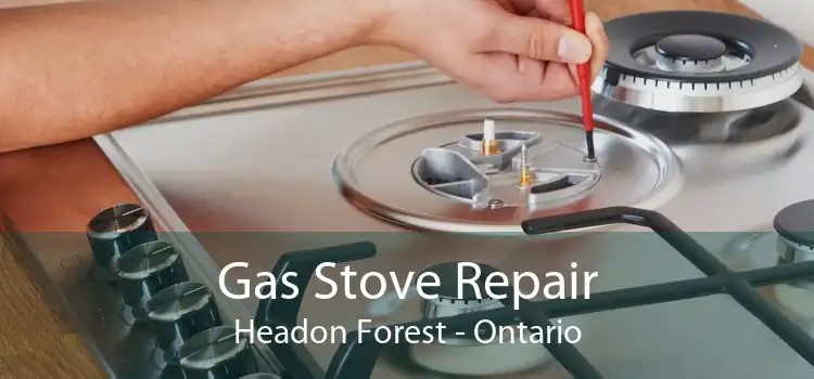 Gas Stove Repair Headon Forest - Ontario