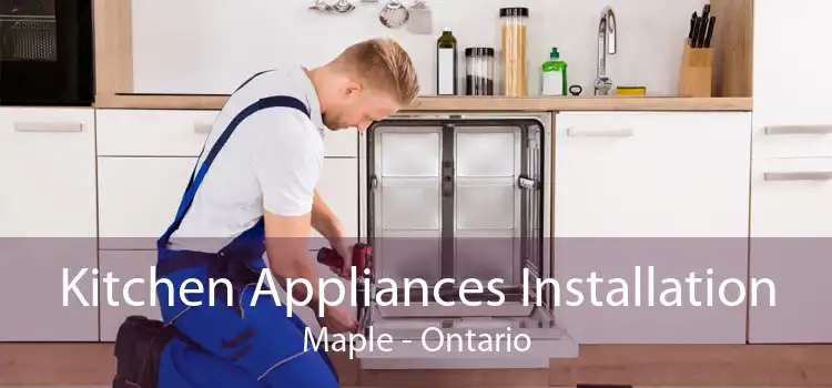 Kitchen Appliances Installation Maple - Ontario