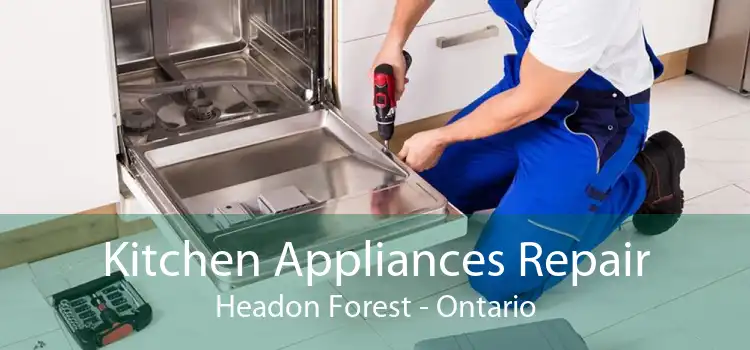 Kitchen Appliances Repair Headon Forest - Ontario