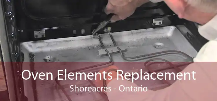 Oven Elements Replacement Shoreacres - Ontario