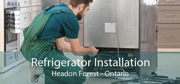 Refrigerator Installation Headon Forest - Ontario