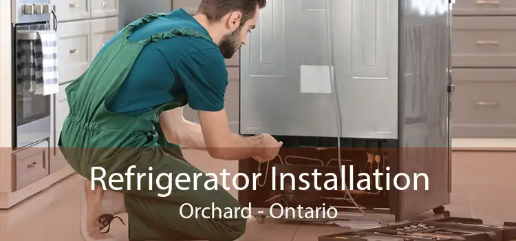 Refrigerator Installation Orchard - Ontario