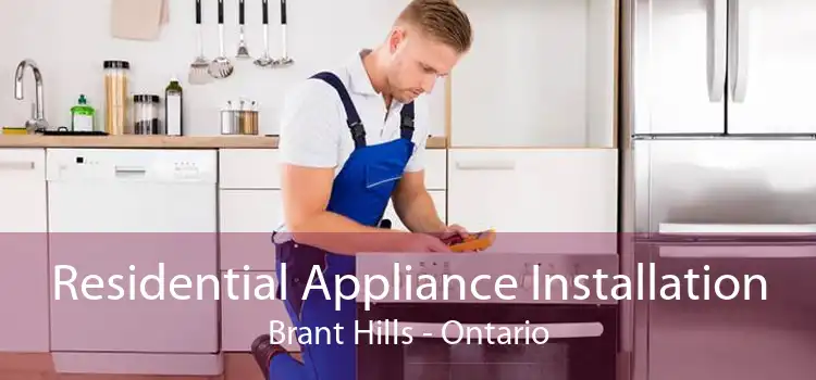 Residential Appliance Installation Brant Hills - Ontario