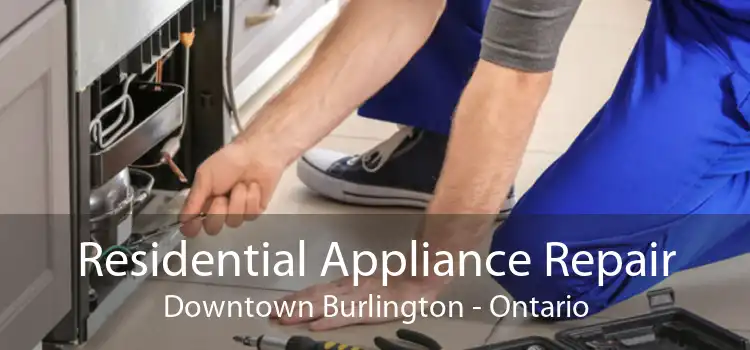Residential Appliance Repair Downtown Burlington - Ontario