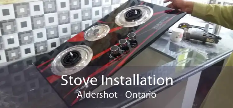 Stove Installation Aldershot - Ontario