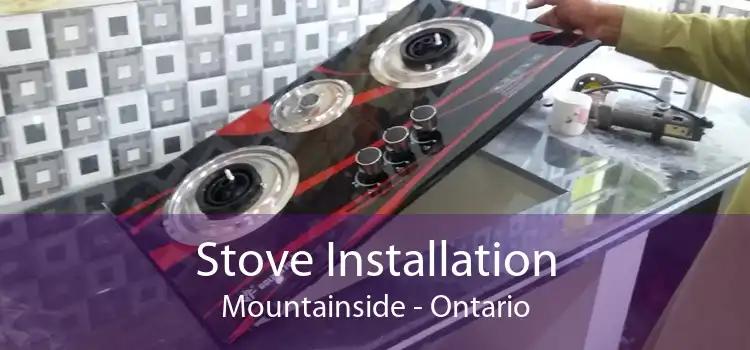 Stove Installation Mountainside - Ontario