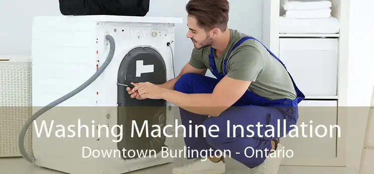 Washing Machine Installation Downtown Burlington - Ontario